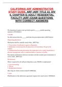 CALIFORNIA ARF ADMINISTRATOR STUDY GUIDE&comma; ARF &lpar;ARF TITLE 22&comma; DIV 6&comma; CHAPTER 6&rpar; ADULT RESIDENTIAL FACILITY &lpar;ARF&rpar; EXAM QUESTIONS WITH CORRECT ANSWERS