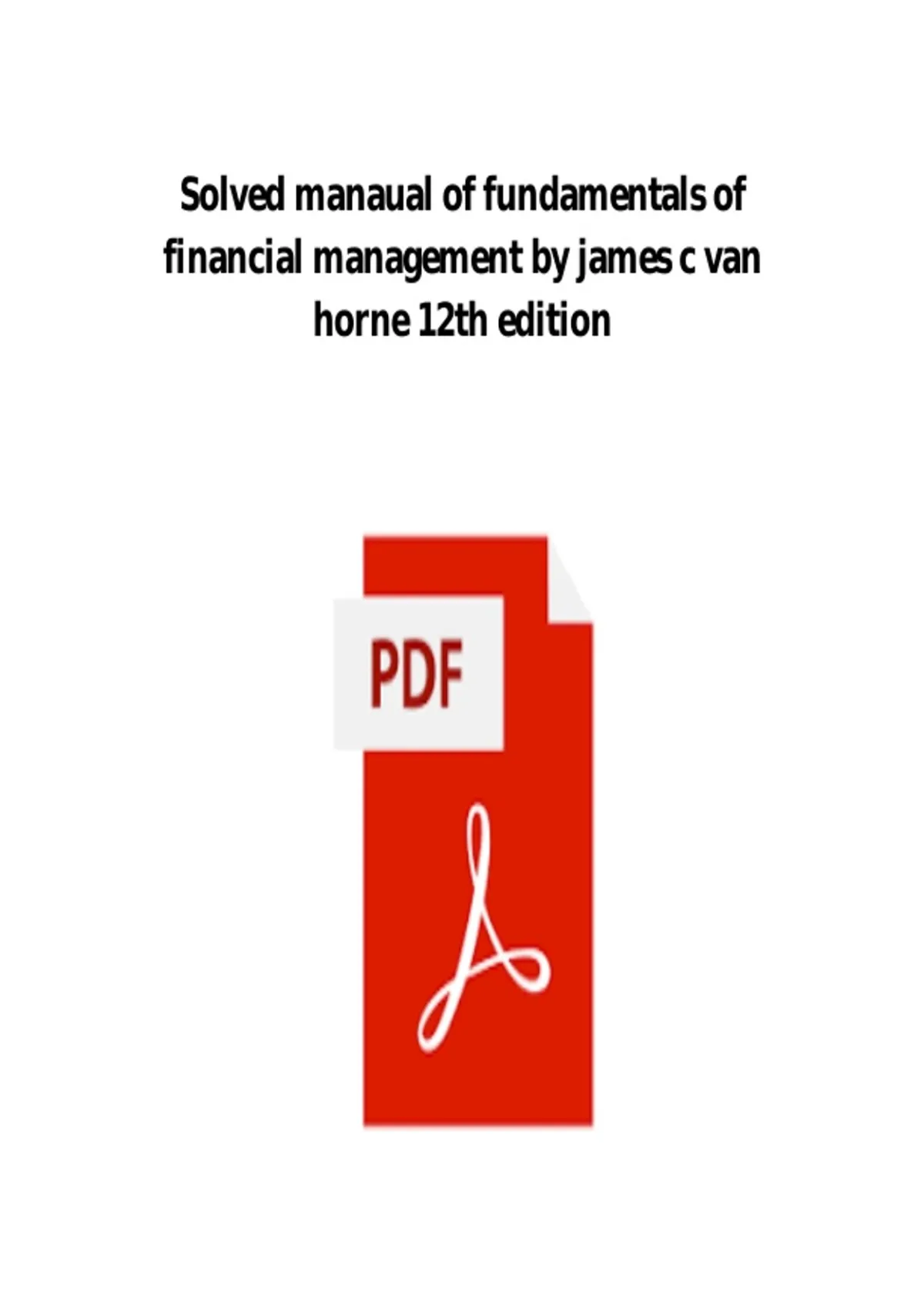 Fundamentals of Financial Management Solutions Manual – 12th Edition by James C. Van Horne ...