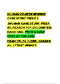 IHUMAN COMPREHENSIVE  CASE STUDY&period; WEEK 9&period;  IHUMAN CASE STUDY&period; WEEK  &num;9&comma; REASON FOR ENCOUNTER&colon;  HAND PAIN&period; WITH A SOAP  NOTE AT THE END&period;    EXAM STUDY GUIDE&period; GRADED  A&plus;&period; LATEST UPDATE&period; 