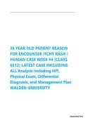 A 36 YEAR OLD FEMALE WITH ITCHY RASH I HUMAN CASE STUDY WEEK &num;2 6531 LATEST CASE STUDY A&comma; Exams of Nursing