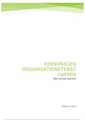Kernvragen Organisatiewetenschappen &ndash; Samenvatting kennisclips    volledig boekoverzicht   collegeaantekeningen &lpar;voordeelbundel&rpar;