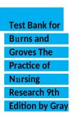 Test Bank for Burns and Grove&rsquo;s The Practice of Nursing Research 9th Edition &lpar;Gray & Grove&rpar; &ndash; Updated 2026&sol;2027 Comprehensive Nursing Research Exam Resource