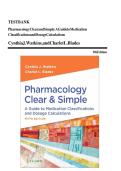 Test Bank - PHARMACOLOGY CLEAR AND SIMPLE - A Guide to Drug Classifications and Dosage Calculations By Cynthia Watkins