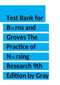 Test Bank for Burns and Groves&colon; The Practice of Nursing Research 9th Edition by Gray &vert; 2026&sol;2027 Nursing Research Exam Review