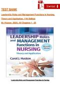 TEST BANK - Huston&comma; Leadership Roles and Management Functions in Nursing&comma; 11th Edition Verified Chapters 1 - 25&comma; Complete Newest Version