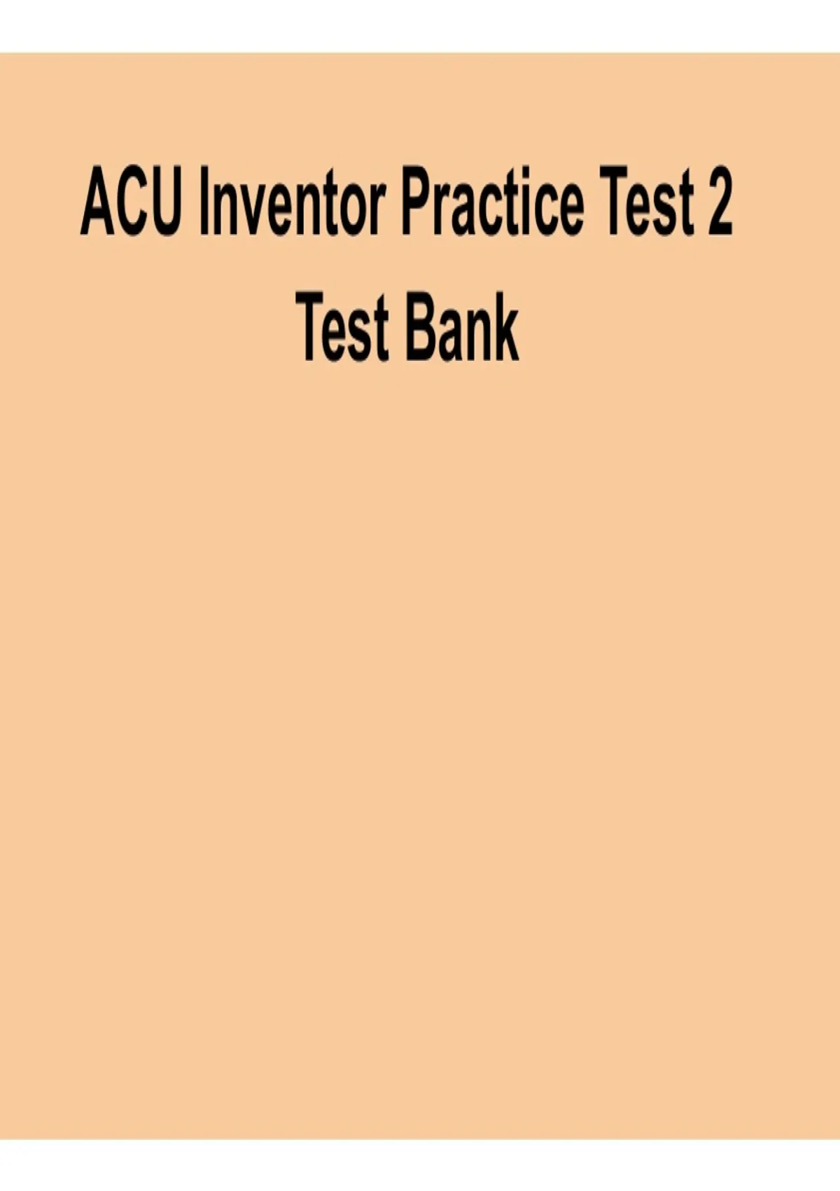 ACU Inventor Practice Test 2 Test Bank Complete Questions and Verified Answers Study Guide 2025/ ...