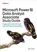 Microsoft Power BI Data Analyst Associate Study Guide&colon; Prepare for the PL-300 Exam and Use Power BI Successfully 1st Edition