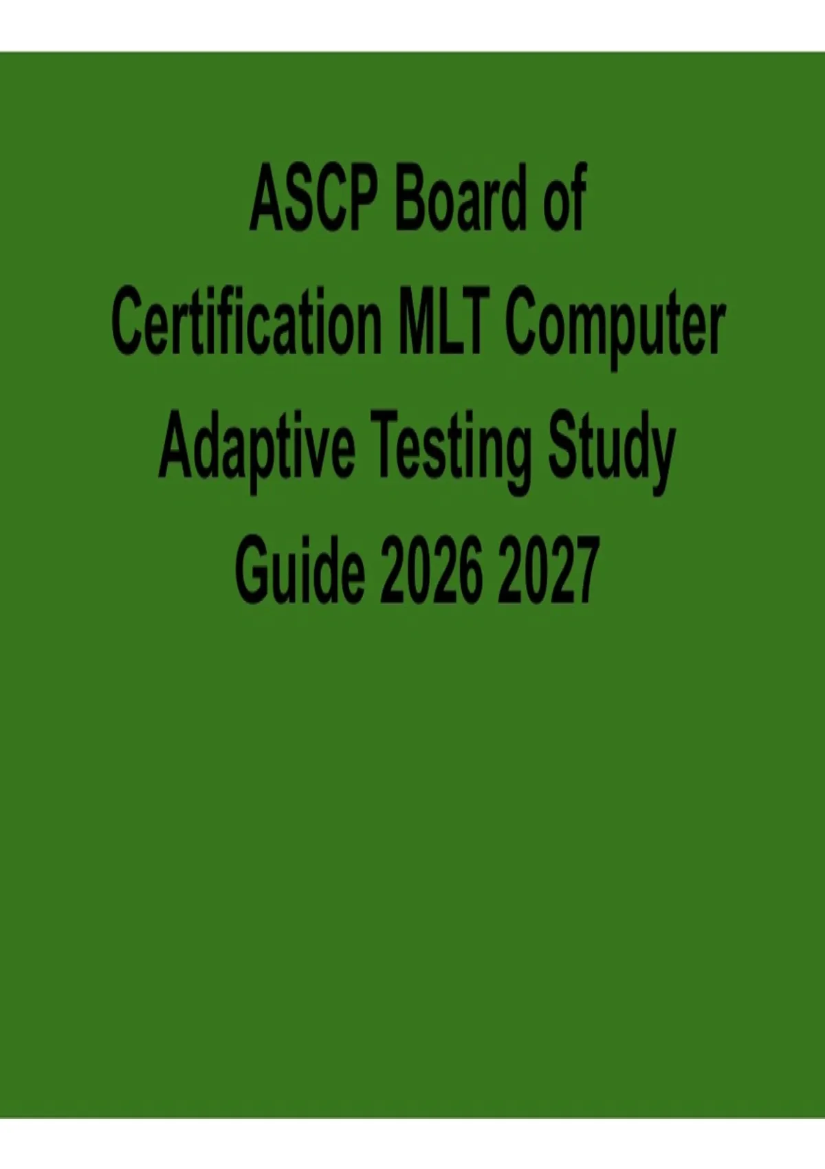 ASCP Board of Certification MLT Computer Adaptive Testing Study Guide ...
