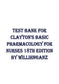 Test Bank&colon; Clayton&rsquo;s Basic Pharmacology for Nurses &lpar;18th Edition&rpar; &ndash; Michelle Willihnganz & Samuel L&period; Gurevitz