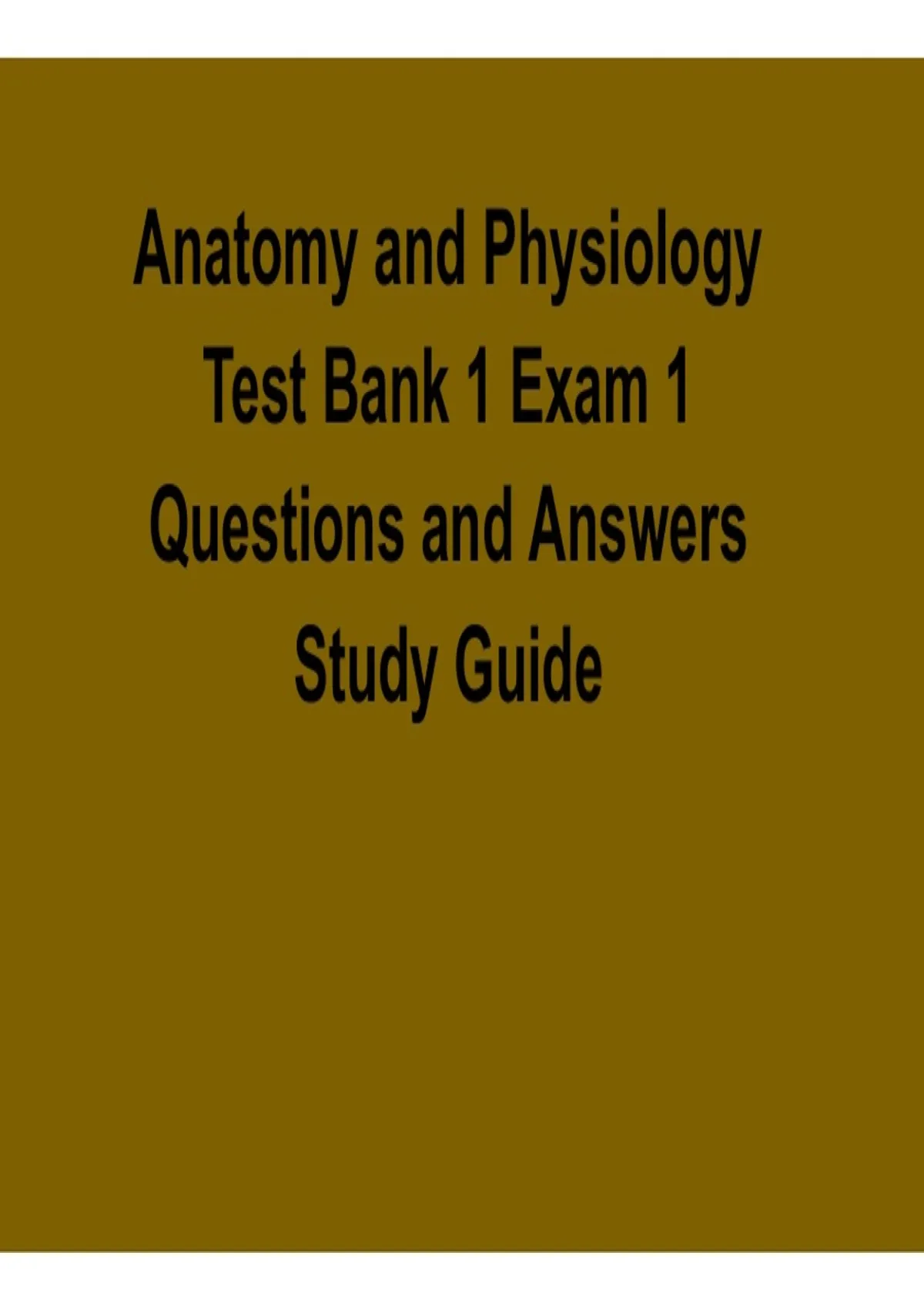 Anatomy and Physiology Test Bank 1 Exam 1 Questions and Answers Study ...