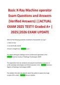 Basic X-Ray Machine operator Exam Questions and Answers &lpar;Verified Answers&rpar; &vert;&vert;ACTUAL EXAM 2025 TEST&excl;&excl; Graded A&plus; &vert; 2025&vert;2026 EXAM UPDATE 