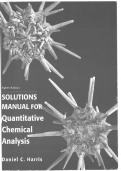 SOLUTIONS MANUAL for Quantitative Chemical Analysis 8th Edition by Daniel C&period; Harris