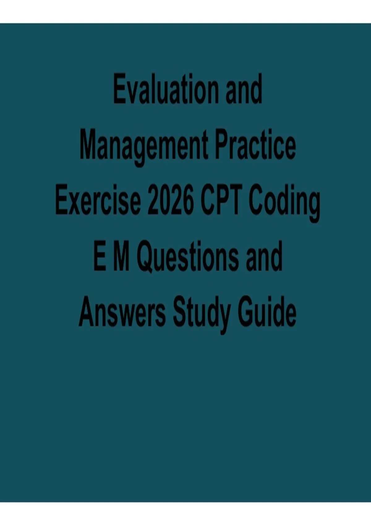 Evaluation and Management Practice Exercise 2026 CPT Coding E M ...