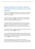 Emergency Medical Care Systems&comma; Research&comma;&NewLine;and Public Health Exam questions and answers&NewLine;Graded A&plus;&NewLine;1&period; Which one of the following best illustrates the primary purpose of the modernday EMS system&quest; -1&period; Decrease the incidence of death and&sol;or disability&NewLine;rela