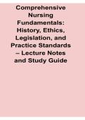 Comprehensive Nursing Fundamentals History Ethics Legislation and Practice Standards Lecture Summary 2025&sol; 2026 Nursing Ethics and Professional Practice Review