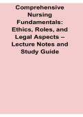 Comprehensive Nursing Fundamentals Ethics Roles and Legal Aspects Lecture Notes and Study Guide 2025&sol; 2026 Nursing Ethics and Legal Practice Review
