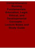 Comprehensive Nursing Fundamentals Education Legal Ethical and Developmental Concepts Lecture Summary 2025&sol; 2026 Nursing Ethics and Professional Development Review