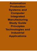 Automation Production Systems and Computer Integrated Manufacturing Study Guide Principles 2025&sol; 2026 Complete Exam Review and Practice Questions with Solution for Industrial Automation and Smart Manufacturing Systems