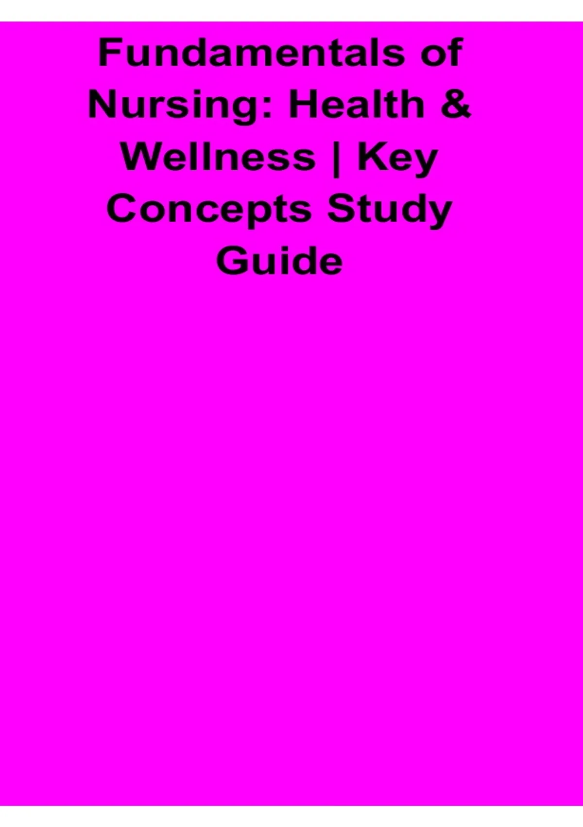 Fundamentals of Nursing Health and Wellness Key Concepts Study Guide ...