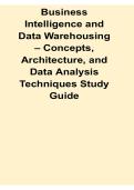 Business Intelligence and Data Warehousing Concepts Architecture and Data Analysis Techniques Study Guide Lecture Summary and Exam Preparation Material 2025&sol; 2026 Comprehensive Review Practice Questions Exam Review Test Bank with Solution