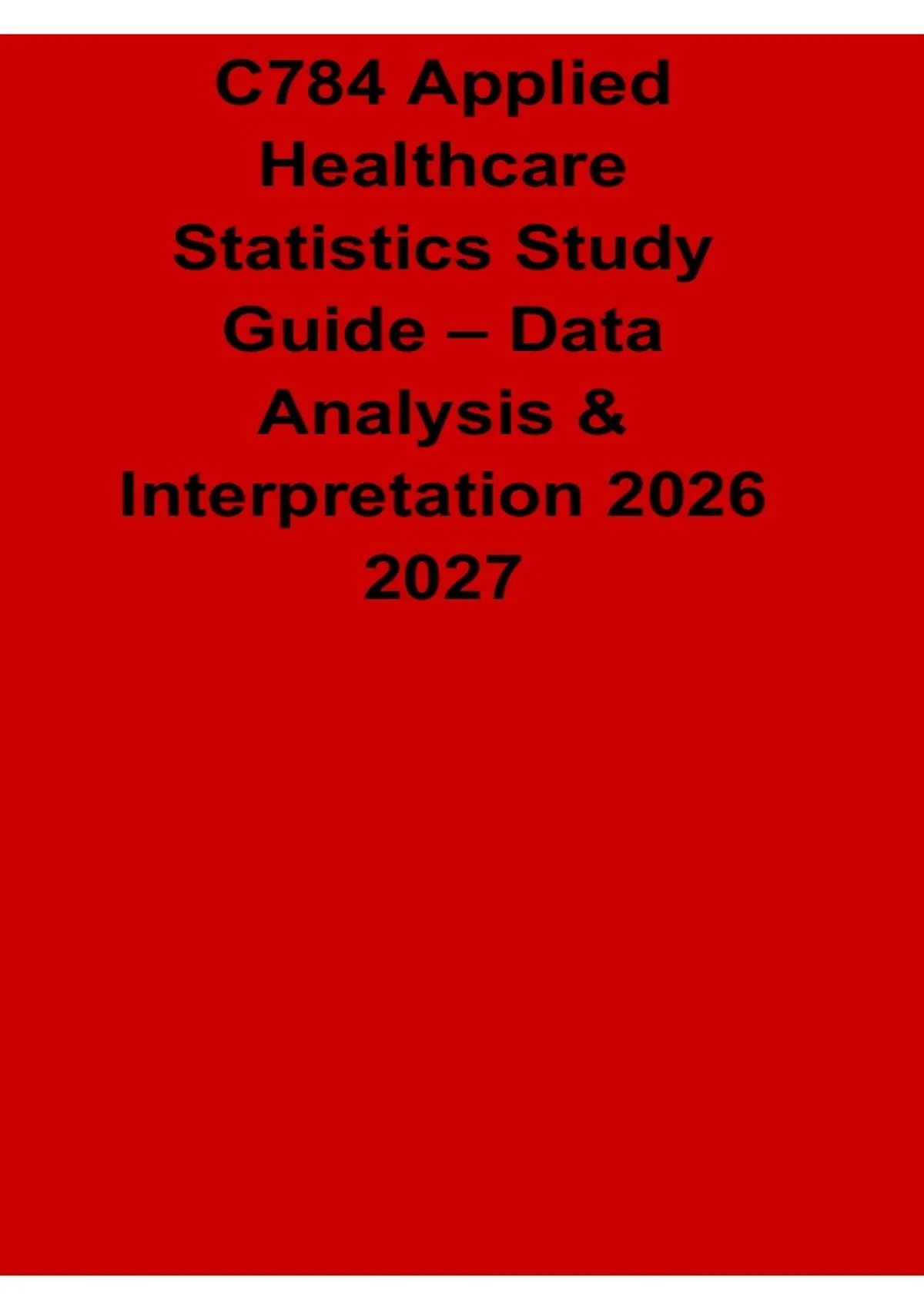 C784 Applied Healthcare Statistics Study Guide Data Analysis and ...
