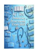ATI RN Pediatric Proctored Exam Advanced &NewLine;Prep&colon; Master Pediatric Clinical Judgment & Nursing Practice Questions &NewLine;