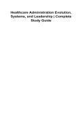 Healthcare Administration Evolution&comma; Systems&comma; and Leadership Complete Study Guide 2025&sol; 2026 Comprehensive Healthcare Management Review&comma; System Evolution&comma; Leadership Theories&comma; Organizational Structure&comma; Policy Development&comma; and Administrative Decision-Makin