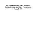 Nursing Assistant 104 &ndash; Resident Rights&comma; Ethics&comma; and Care Procedures Study Guide 2025&sol; 2026 100&percnt; Verified with Correct Questions and Answers with Solution