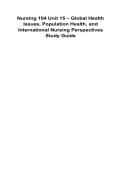 Nursing 104 Unit 15 &ndash; Global Health Issues&comma; Population Health&comma; and International Nursing Perspectives Study Guide 2025&sol; 2026 100&percnt; Verified with Correct Questions and Answers with Solution