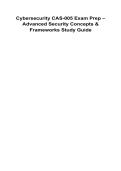 Cybersecurity CAS-005 Exam Prep &ndash; Advanced Security Concepts & Frameworks Study Guide 2025&sol; 2026 100&percnt; Verified with Correct Questions and Answers with Solution