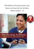 TEST BANK for The Nursing Assistant Acute&comma; Subacute&comma; and Long-Term Care&comma; 6th Edition &NewLine;&lpar;Pulliam&rpar; Chapters 1 - 24&NewLine;