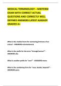MEDICAL TERMINOLOGY &ndash; MIDTERM &NewLine;EXAM WITH CORRECT ACTUAL &NewLine;QUESTIONS AND CORRECTLY WELL &NewLine;DEFINED ANSWERS LATEST ALREADY &NewLine;GRADED A&plus; 