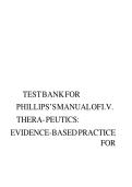 Updated&sol;Latest Phillips&rsquo; Manual of IV Therapeutics&colon; Evidence-Based Practice for Infusion Therapy 8th Edition Comprehensive Test Bank Practice Questions Answers Rationales Intravenous Therapy Infusion Nursing Fluid and Electrolyte Management Vascular Acces