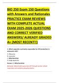 BIO 250 Exam 150 Questions &NewLine;with Answers and Rationales &NewLine;PRACTICE EXAM REVIEWS &NewLine;WITH COMPLETE ACTUAL &NewLine;EXAM 2025-2026 QUESTIONS &NewLine;AND CORRECT VERIFIED &NewLine;ANSWERS&sol; ALREADY GRADED &NewLine;A&plus; &lpar;MOST RECENT&excl;&excl;&rpar; 