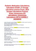 Pediatric Medication Calculations&comma; Calculation EXAM I&comma; IV dosage calculation practice Exam&comma; HESI Dosage Calculations Practice Exam&comma; Intravenous &lpar;IV&rpar; calculations&comma; Intravenous Calculations WITH CORRECT ANSWERS