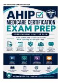 AHIP Certification Exam 2026 Study Guide &vert; Medicare Certification Practice Exam &vert; AHIP Medicare Training &vert; Parts A&ndash;D &vert; CMS Compliance &vert; Medicare Advantage &vert; 2026&ndash;2027 Questions & Answers with Rationales