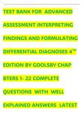 TEST BANK FOR  ADVANCED  ASSESSMENT INTERPRETING FINDINGS AND FORMULATING DIFFERENTIAL DIAGNOSES 4TH EDITION BY GOOLSBY CHAP                      BTERS 1- 22 COMPLETE QUESTIONS  WITH  WELL EXPLAINED ANSWERS  LATEST UPDATE   
