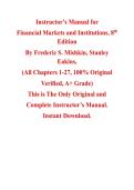 Instructor's Manual for Financial Markets and Institutions &lpar;8th Edition&rpar; by Frederic Mishkin&comma; Stanley Eakins&comma; Chapter 1-27 &vert; All Chapters