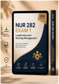 NUR 282 Exam 1 &ndash; Leadership and Nursing Management &lpar;PDF&rpar; &vert; 2026 Nursing Exam Questions &vert; Leadership Management