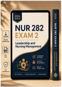 NUR 282 Exam 2 &ndash; Leadership and Nursing Management &lpar;PDF&rpar; &vert; 2026 Nursing Exam Questions &vert; Leadership Management