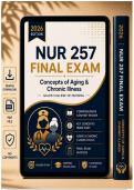 NUR 257 Exams 1&ndash;3 &plus; Final Exam Bundle &vert; Concepts of Aging & Chronic Illness &vert; Galen College of Nursing