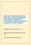 EMS 1021 COURSE EXAM ACTUAL &NewLine;EXAM 2026 &vert; QUESTIONS MERGED &NewLine;WITH CORRECT COMPLETE &NewLine;SOLUTIONS &vert;&vert; ALREADY GRADED A&plus; &NewLine;&vert;&vert; 2026-2027 LATEST UPDATE&excl;&excl;&excl;