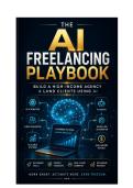 The AI Freelancing Playbook&colon; Build a 6-Figure AI Automation Agency &lpar;Even With Zero Experience&rpar;
