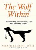 The Wolf Within by Bryan Sykes  Study Notes  Wolf-to-Dog Evolution&comma; Genetics&comma; DNA&comma; Domestication & Human-Dog Co-Evolution