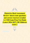 Obstetrics Real Assessment Review -latest exam questions and correct Answers Graded A&plus;&sol; OB Exam Prep Test Bank &lpar;Latest 2026-2027&rpar; OB Midterm exam 2 