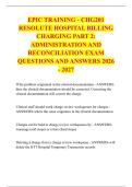 EPIC TRAINING - CHG201 &NewLine;RESOLUTE HOSPITAL BILLING &NewLine;CHARGING PART 2&colon; &NewLine;ADMINISTRATION AND &NewLine;RECONCILIATION EXAM &NewLine;QUESTIONS AND ANSWERS 2026 - 2027