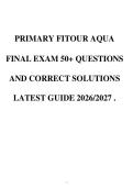 PRIMARY FITOUR AQUA&NewLine;FINAL EXAM 50&plus; QUESTIONS&NewLine;AND CORRECT SOLUTIONS&NewLine;LATEST GUIDE 2026&sol;2027 &period;