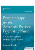 TEST BANK FOR Psychotherapy for the Advanced Practice Psychiatric Nurse&colon; A How-To Guide for Evidence-Based Practice&comma; 4th Edition&period; By Kathleen Wheeler ISBN&colon;9780826192516 COMPLETE GUIDE ALL CHAPTERS COVERED 00&percnt; VERIFIED A&plus; GRADE ASSURED&excl;&excl;&excl;&excl;