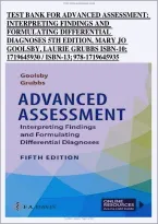 Test Bank for Advanced Assessment&colon; Interpreting Findings and Formulating Differential Diagnoses 5th Edition by Mary Jo Goolsby and Laurie Grubbs