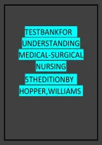 Test Bank for Understanding Medical-Surgical Nursing 7th Edition &lpar;Williams & Hopper&rpar;&comma; Chapter 1 - 57 Download as a Pdf File&NewLine;